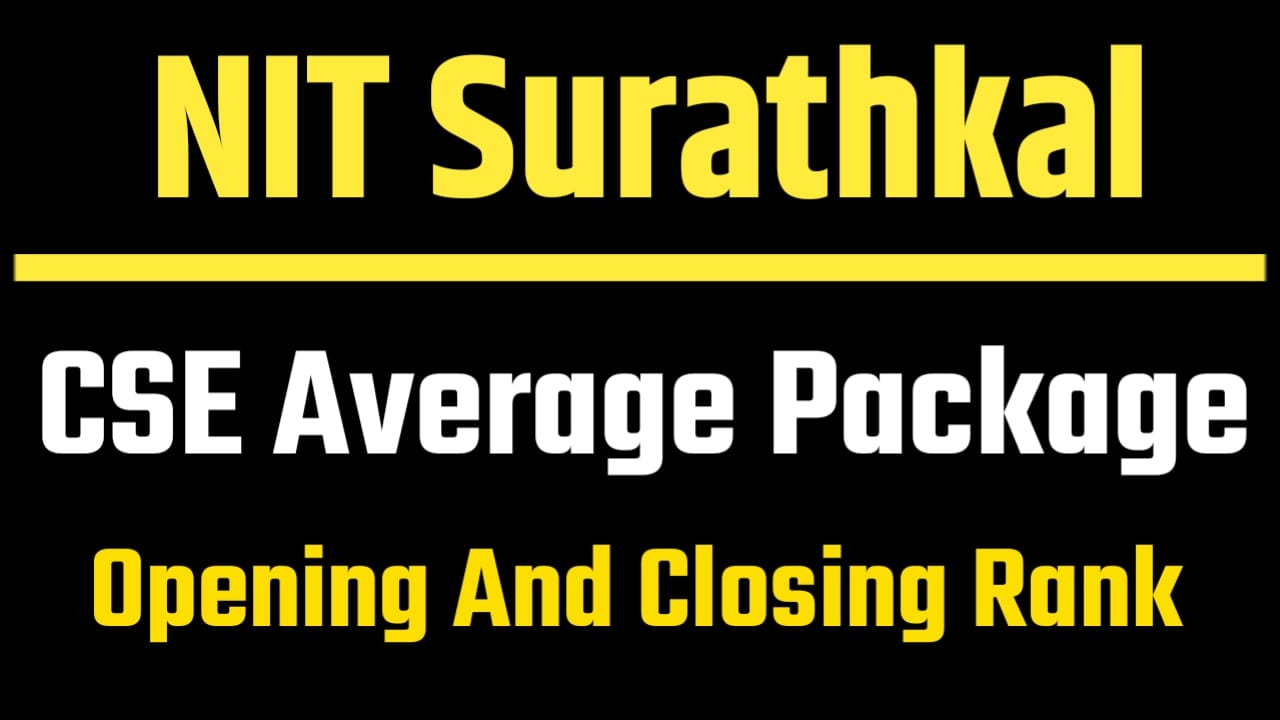 NIT Surathkal में कंप्यूटर साइंस इंजीनियरिंग (CSE) का एवरेज पैकेज 27.68 LPA, ओपनिंग और क्लोजिंग रैंक